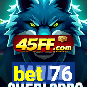 bet 76